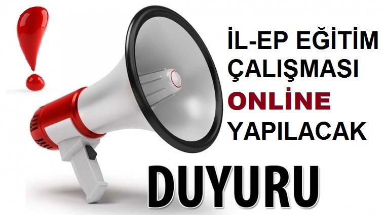 İL-EP EĞİTİM ÇALIŞMASI ONLİNE YAPILACAKTIR!